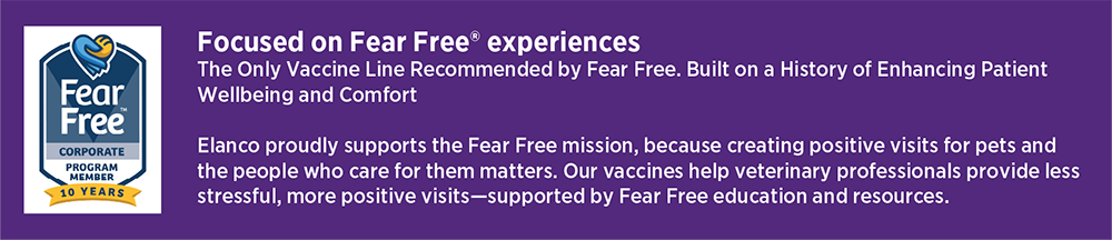 Elanco vaccine line banner highlighting the Fear Free partnership. Text states it is the only vaccine line recommended by Fear Free to enhance patient wellbeing and comfort. Includes the Fear Free Corporate Program Member 10 Years logo on a purple background.

