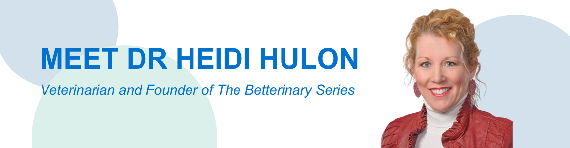 Dr Heidi Hulon - Veterinarian and Founder of The Betterinary Series
