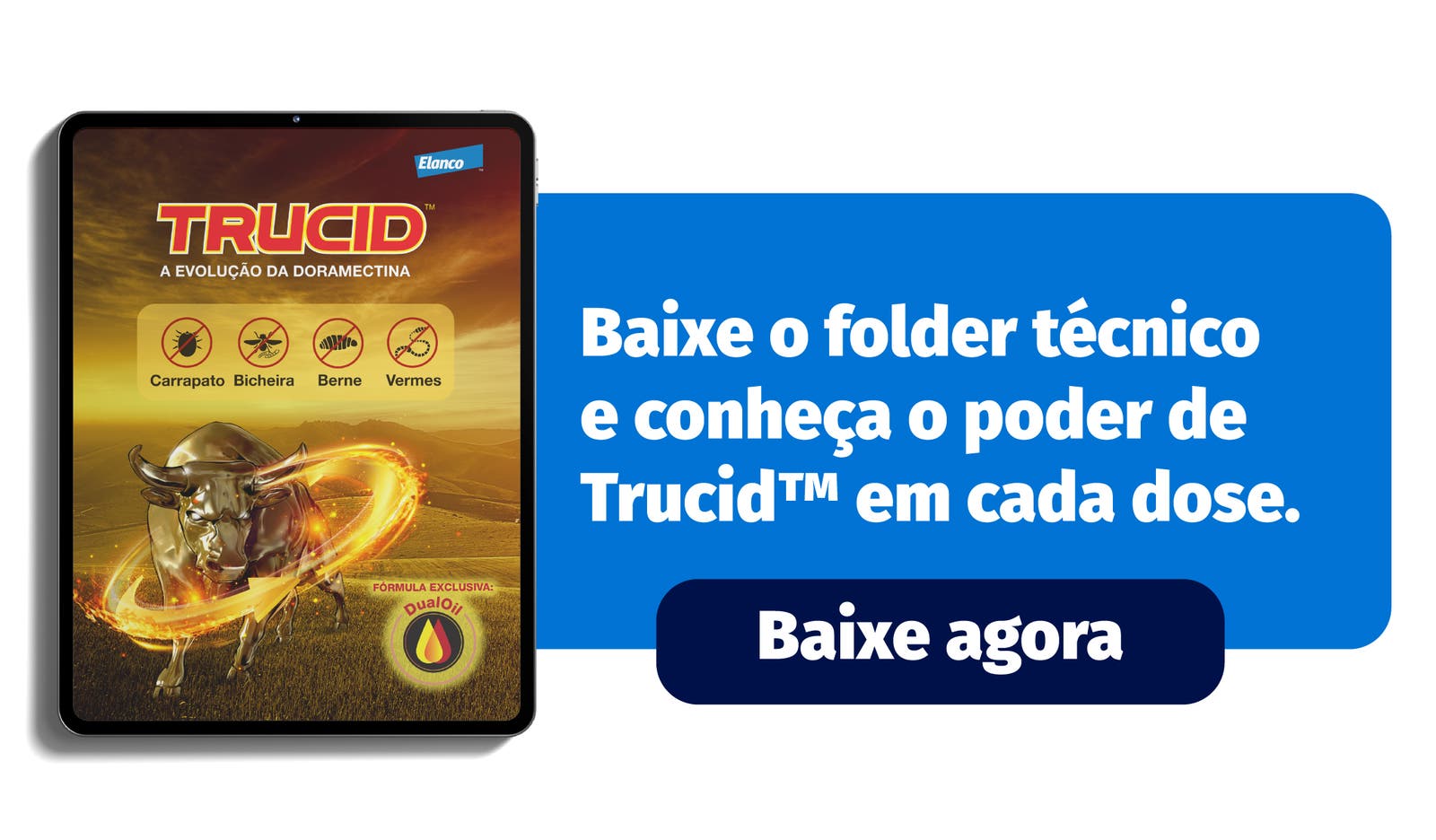 Baixe o folder técnico e conheça o poder de Trucid™ em cada dose.